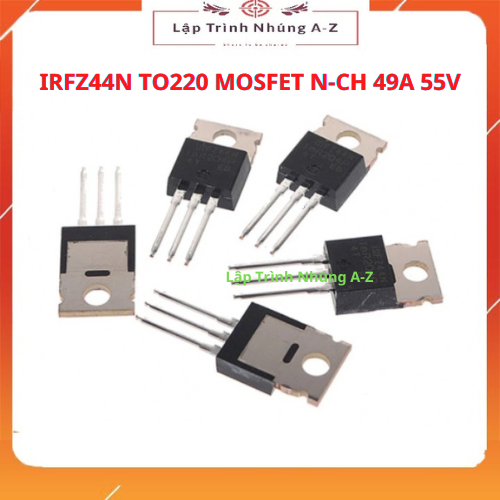 [Lập Trình Nhúng A-Z][35] IRFZ44N TO220 MOSFET N-CH 49A 55V