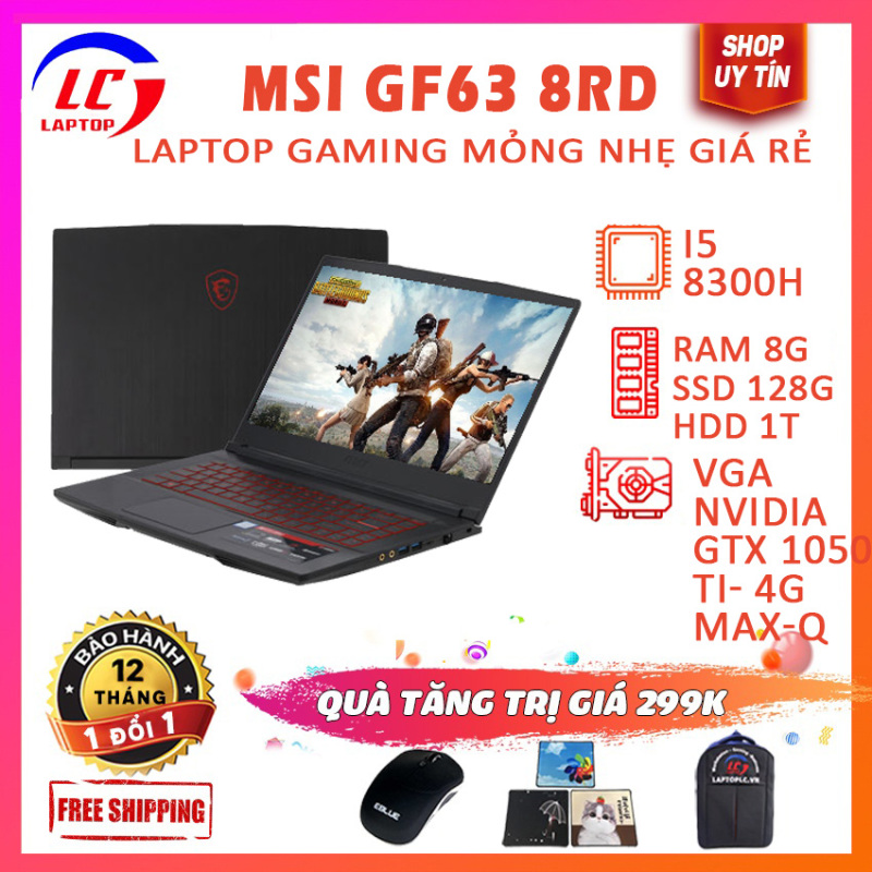 Bảng giá Laptop Gaming Siêu Mỏng Giá Rẻ MSI GF63 8RD, i5-8300H, VGA Nvidia GTX 1050 Ti-4G Max-Q, Màn 15.6 FullHD IPS, LaptopLC298 Phong Vũ