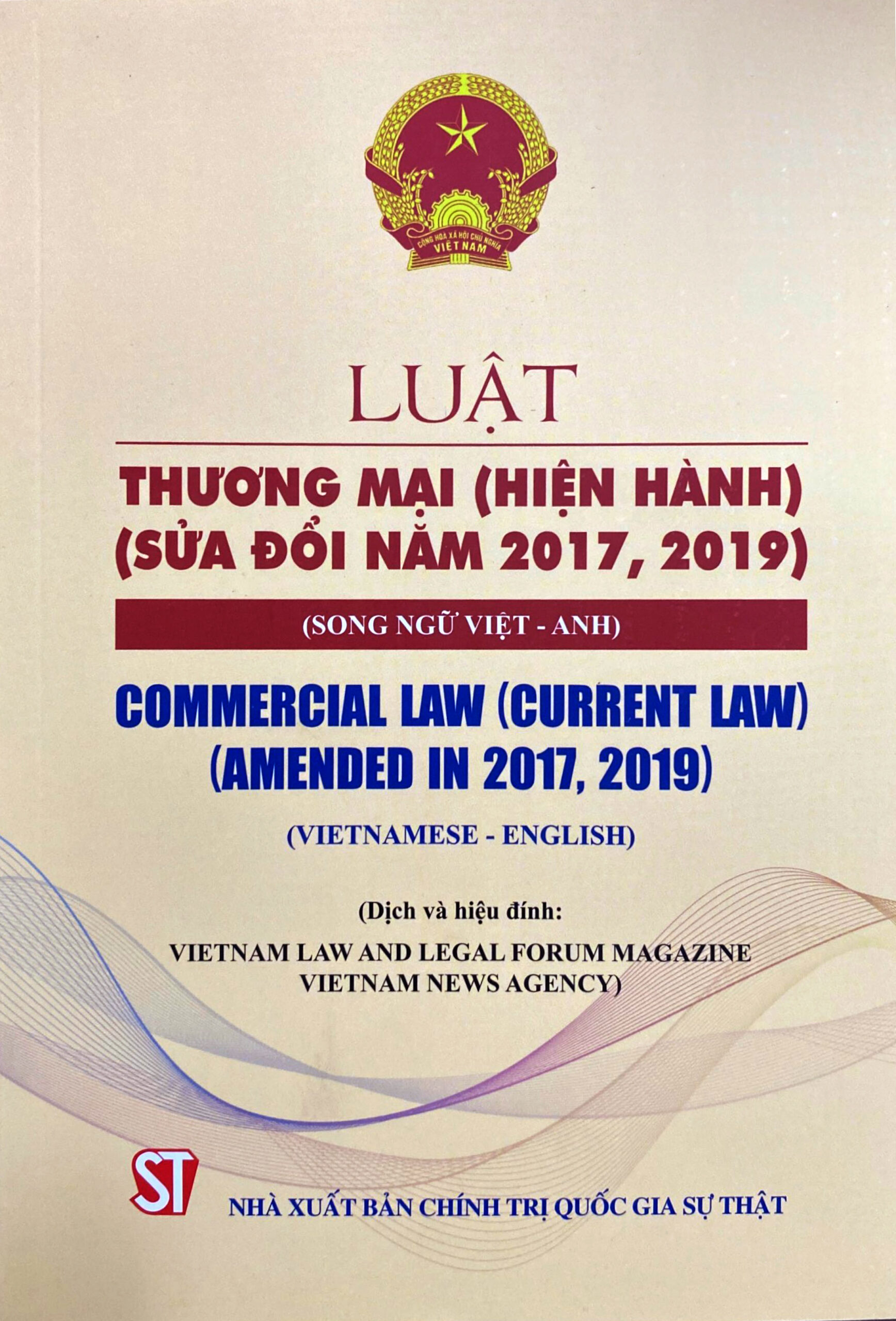 Luật thương mại (hiện hành) (sửa đổi năm 2017, 2019) (Song ngữ Việt - Anh) Commercial Law (Curent Law) (Amended in 2017, 2019) ...