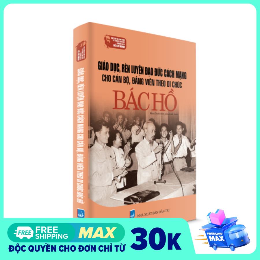 Sách Bác Hồ - Giáo dục rèn luyện đạo đức cách mạng cho cán bộ, đảng viên theo di chúc Bác Hồ