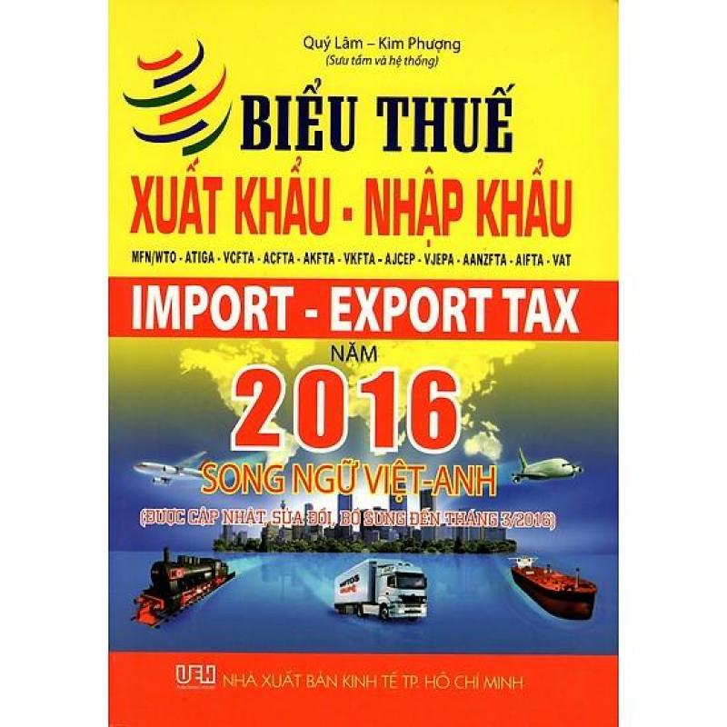 Mua Biểu Thuế Xuất Khẩu - Nhập Khẩu MFN/WTO - ATIGA - VCFTA - ACFTA - AKFTA - VKFTA - AJCEP - VJEPA - AANZFTA - AIFTA - VAT Năm 2016 (Song Ngữ Việt - Anh)