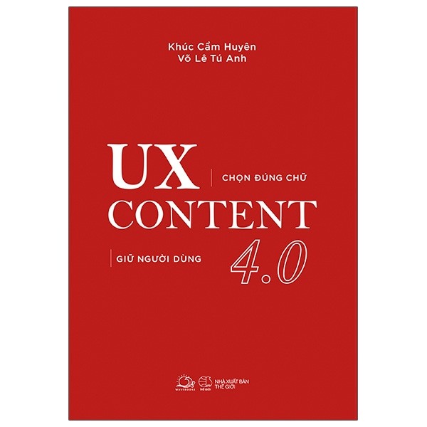 Sách - UX CONTENT 4.0 Chọn Đúng Chữ, Giữ Người Dùng