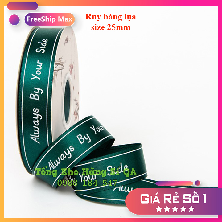 (Sỉ cuộn 45 mét) Ruy băng lụa size 2.5cm in chữ ★Always By Your Side★