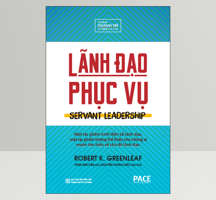 Sách - Lãnh Đạo Phục Vụ (Servant Leadership) - Robert K. Greenleaf - PACE Books