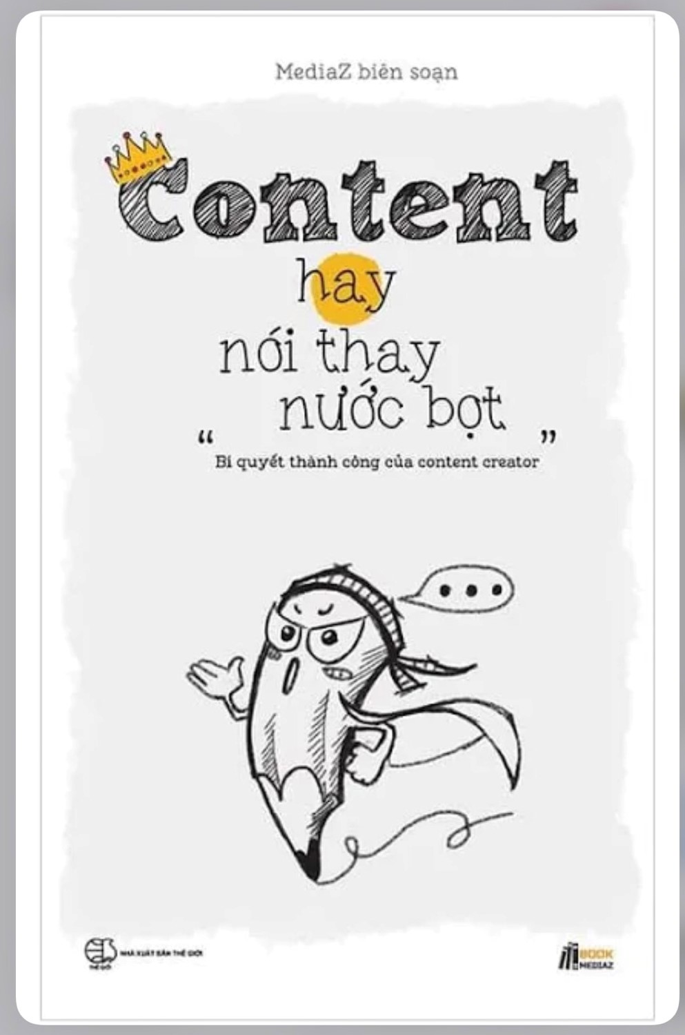 Sách - Content Hay Nói Thay Nước Bọt - Bí Quyết Thành Công Của Content Creator