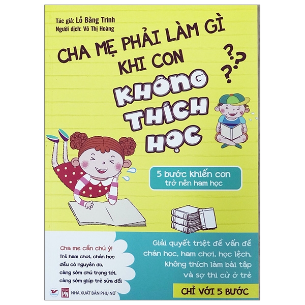 Fahasa - Cha Mẹ Phải Làm Gì Khi Con Không Thích Học - 5 Bước Khiến Con Trở Nên Ham Học