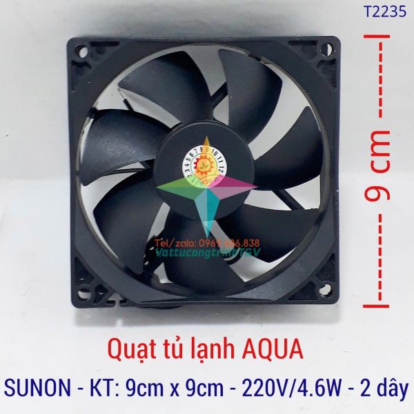 Giá bán Quạt tủ lạnh AQUA AC220-240V-4.6w SUNON 2 dây,7 cánh, KT 9cmx9cm