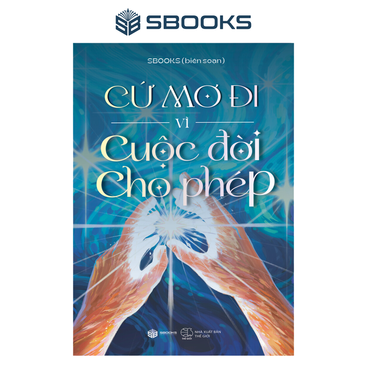 Sách - Cứ Mơ Đi Vì Cuộc Đời Cho Phép - SBOOKS