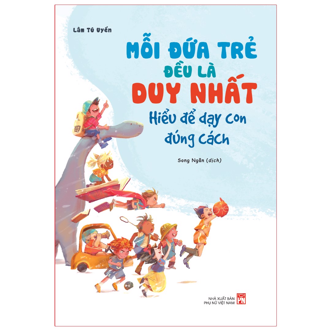 Sách: mỗi đứa trẻ đều là duy nhât - hiểu để dậy con đúng cách