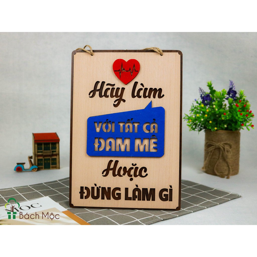 Decor home Bảng gỗ trang trí Decor slogan Hãy làm với tất cả đam mê, hoặc đừng làm gì