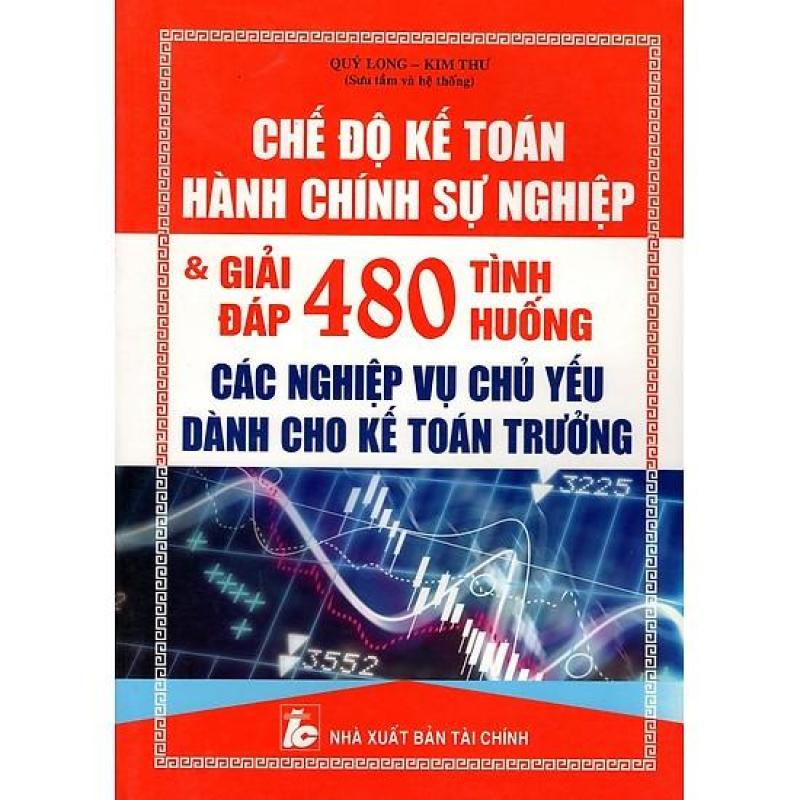 Mua Chế Độ Kế Toán Hành Chính Sự Nghiệp & Giải Đáp 480 Tình Huống Các Nghiệp Vụ Chủ Yếu Dành Cho Kế Toán Trưởng
