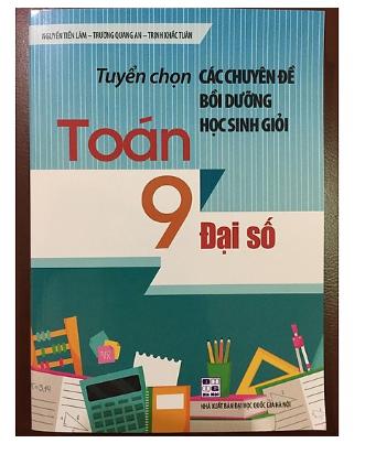 Sách Tuyển chọn các chuyên đề bồi dưỡng học sinh giỏi Toán 9 - Đại số