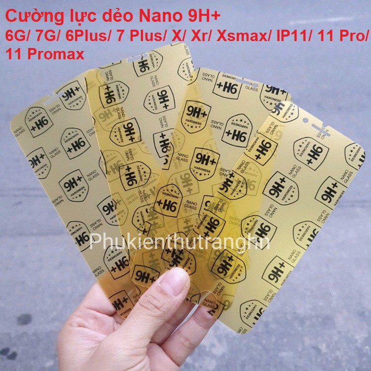 Cường lực dẻo Nano 9H+ chống va đập chống sứt chống mẻ cạnh IP 6G/ 7G/ 8G/ 6 Plus/ 7 Plus/ 8 Plus/ X/ Xr/ Xsmax/ IP11/ 11 Pro/ 11 Pro max