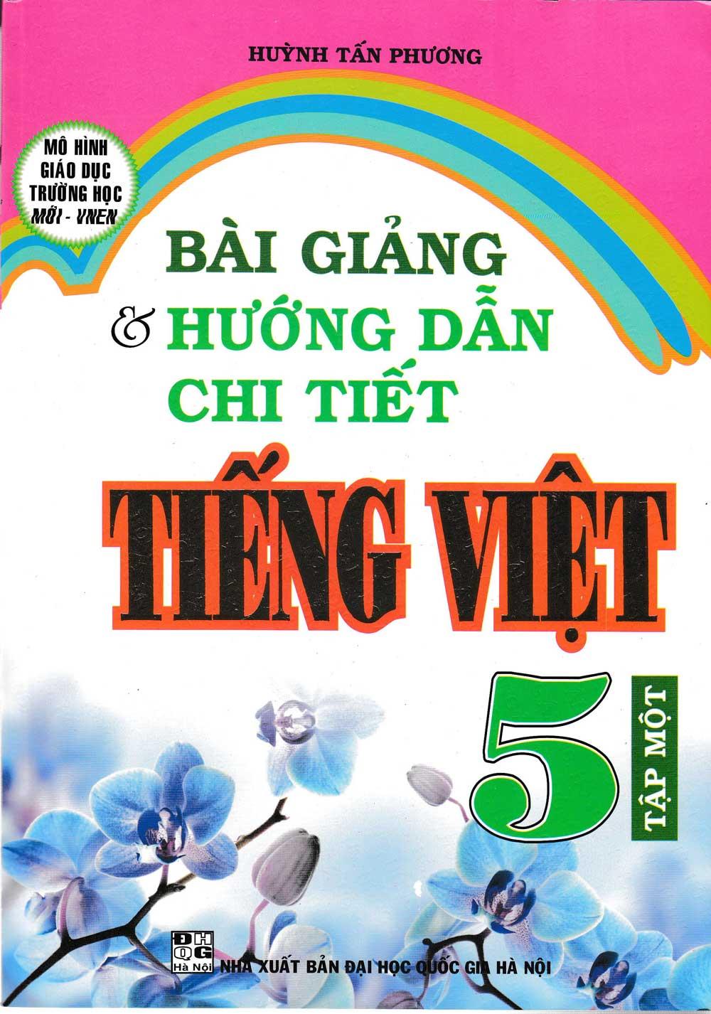 Sách Tham Khảo - Bài Giảng Và Hướng Dẫn Chi Tiết Tiếng Việt Lớp 5  Tập Một - Mô Hình Trường Học Mới - Newshop