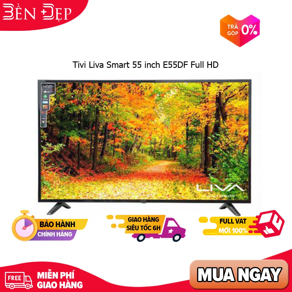 [TRẢ GÓP 0%]Tivi Liva Smart 55 inch E55DF Full HD (Giá áp dụng giao tại HN, HCM& các tỉnh liên hệ shop)