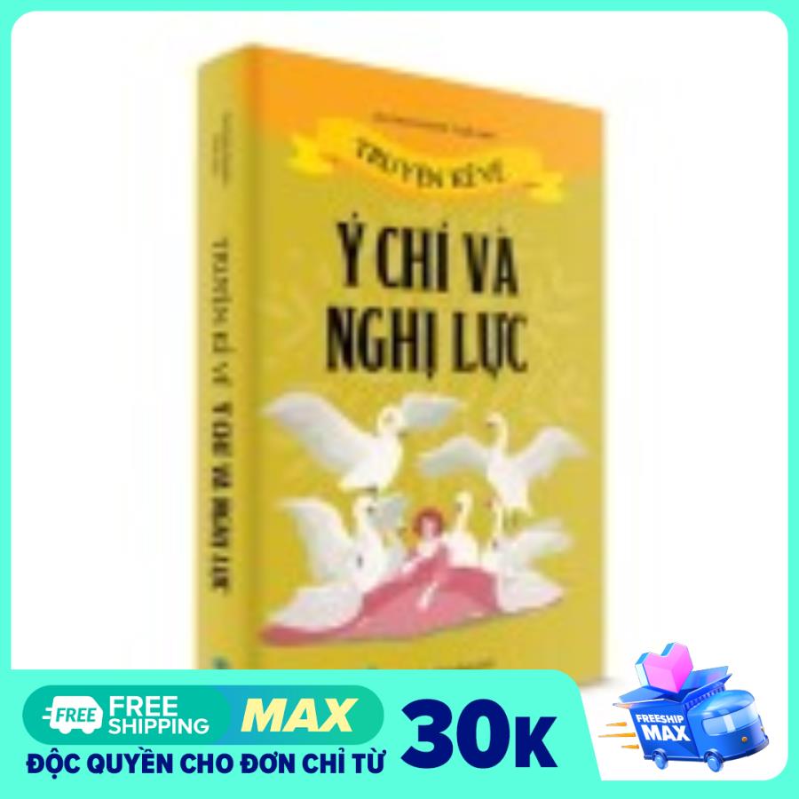 Sách Thiếu Nhi - Truyện kể về Ý Chí và Nghị Lực