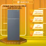 AQR-T410FA(SL) - Tủ lạnh Aqua Inverter 410 lít AQR-T410FA(SL) - [HCM] [Trả Góp] - GIAO HÀNG TOÀN QUỐC - FREESHIP HCM