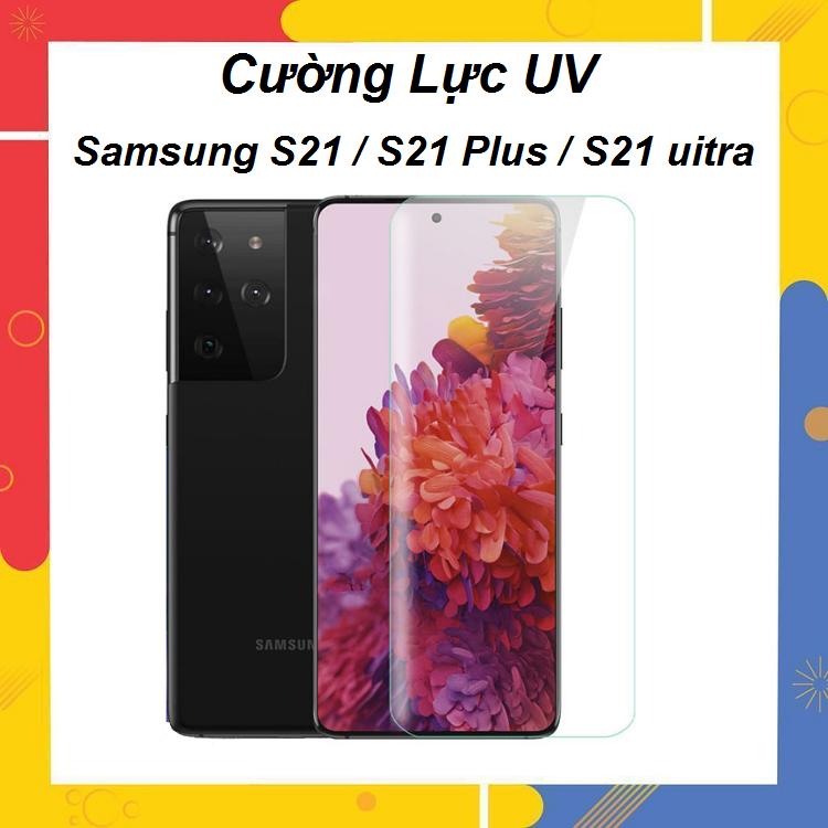 Cường Lực UV Samsung Galaxy S21 / S21 Plus / S21 Ultra Full Màn Hình Full Keo UV Siêu Bền Thế Hệ Mới