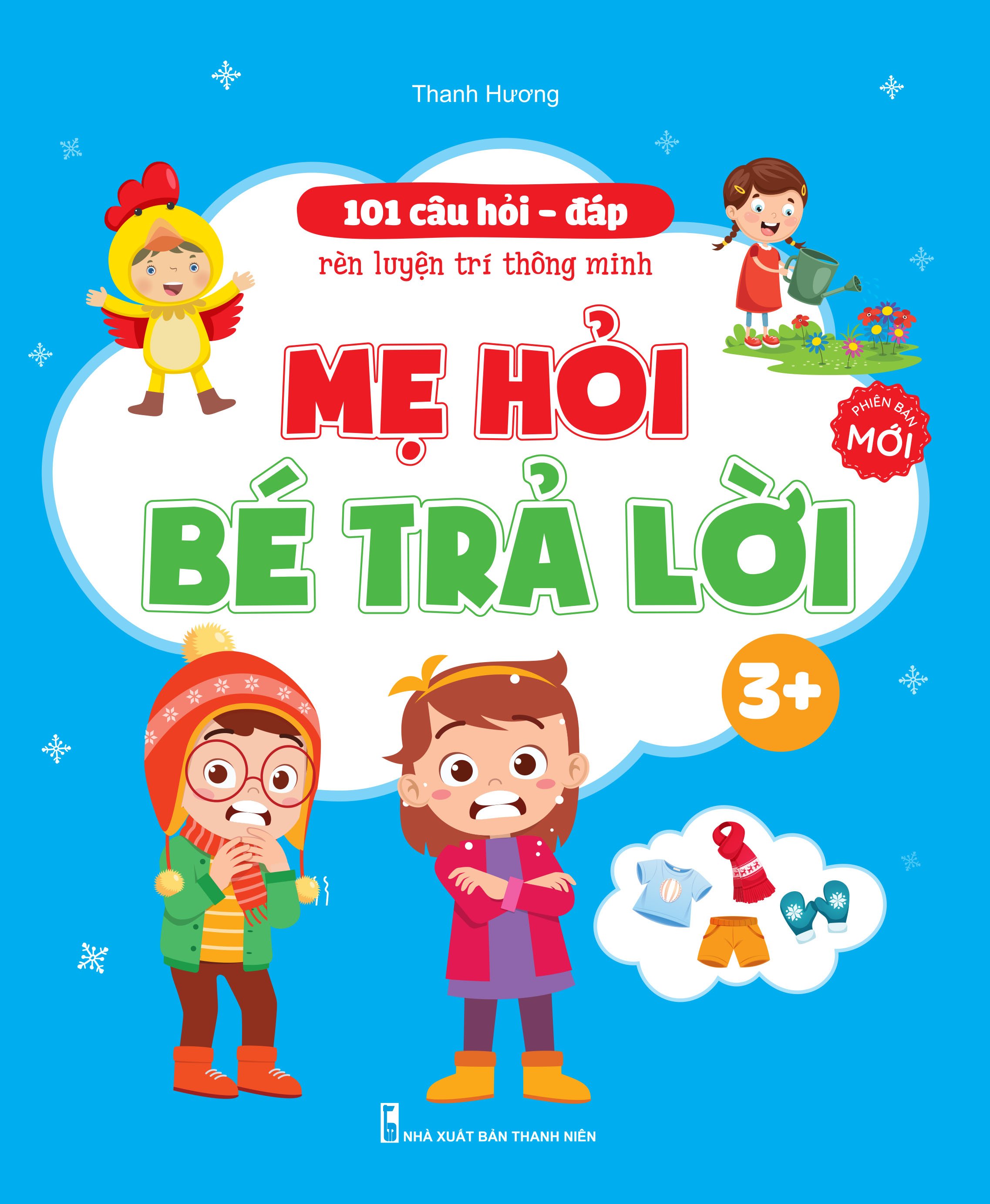 Sách - 101 Câu Hỏi Đáp Rèn luyện Trí Thông Minh - Mẹ Hỏi Bé Trả Lời Dành Cho Bé 3 đến 6 tuổi