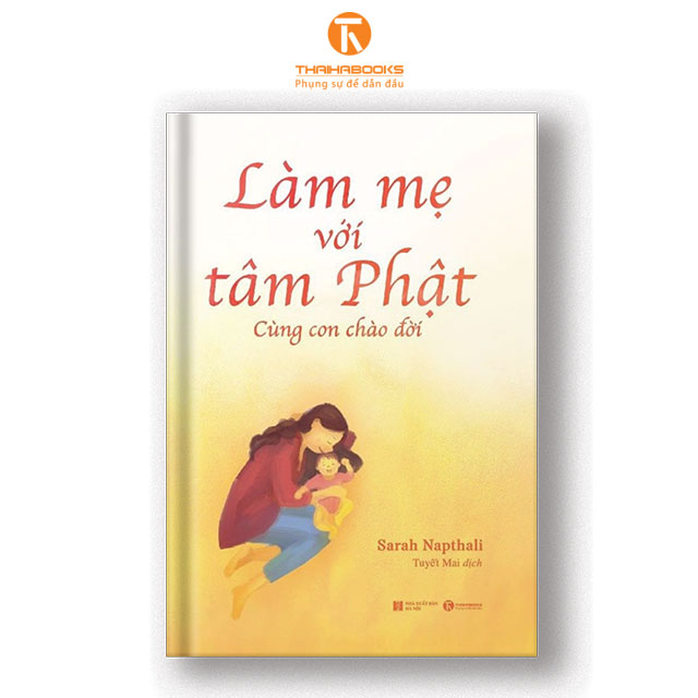 Sách - Làm mẹ với tâm Phật: Cùng con chào đời