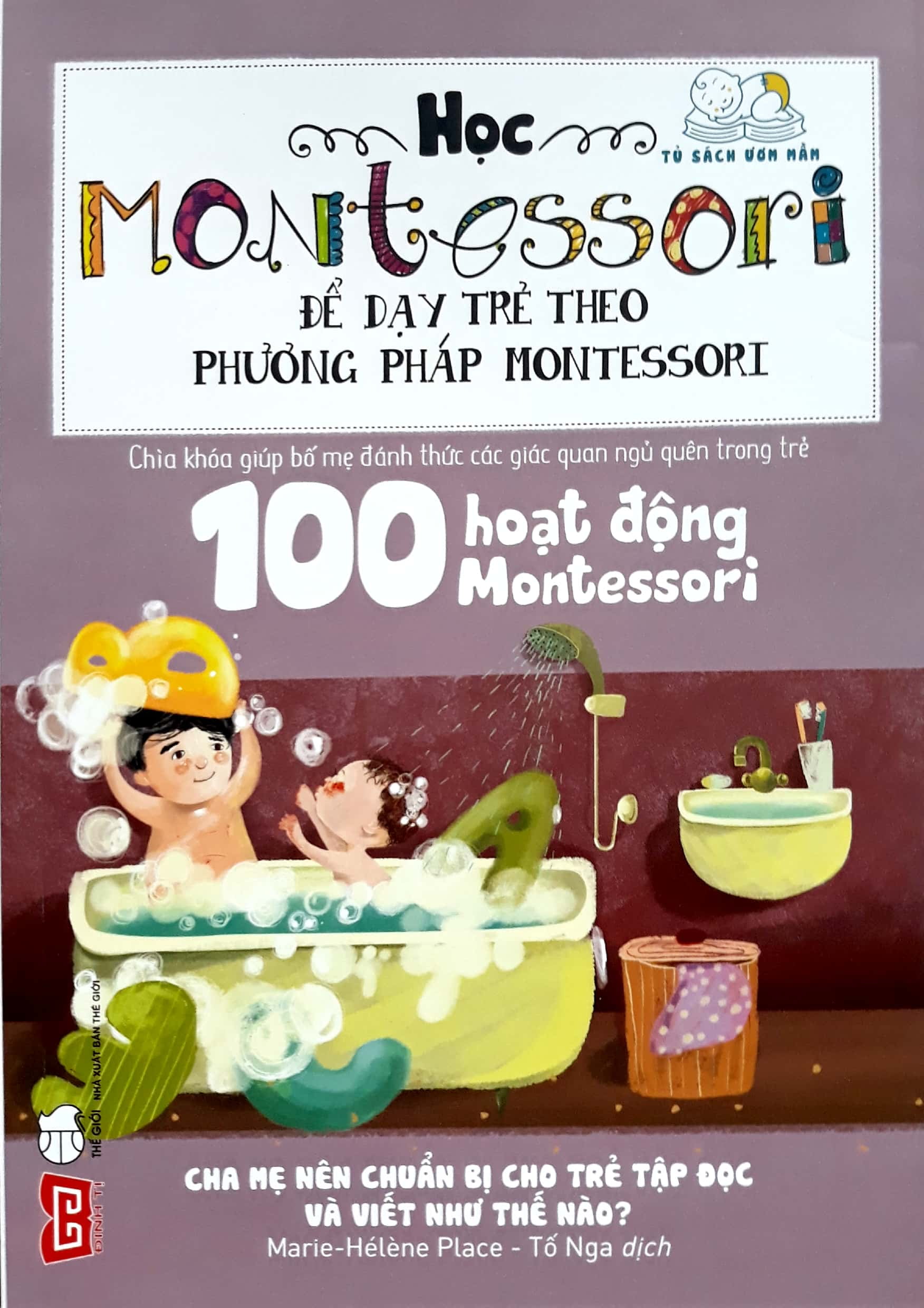 Fahasa - Học Montessori Để Dạy Trẻ Theo Phương Pháp Montessori - 100 Hoạt Động Montessori: Cha Mẹ Nên Chuẩn Bị Cho Trẻ Tập Đọc Và Viết Như Thế Nào?