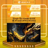 Google Tivi Xiaomi QLED 4K 85 inch L85MA-MAXEA - GIAO TOÀN QUỐC - CHỈ MIỄN PHÍ HCM