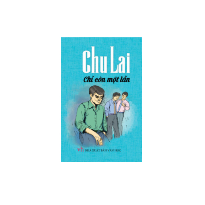 Sách văn học - Chu Lai - Chỉ Còn Một Lần