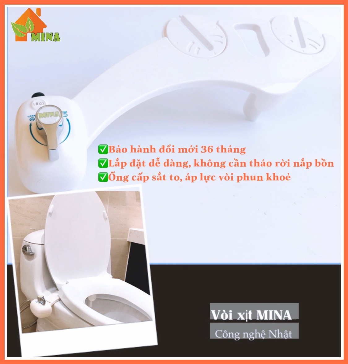 Vòi Xịt Rửa Vệ Sinh Thông Minh. MINA Bidet. Công Nghệ Nhật Vệ Sinh Sạch Sẽ Không Dùng Giấy. Bảo Hành Đổi Mới Trong 36 Tháng. Lắp Đặt Không Cần Tháo Rời Nắp Bồn Cầu. Áp Lực Mạnh.