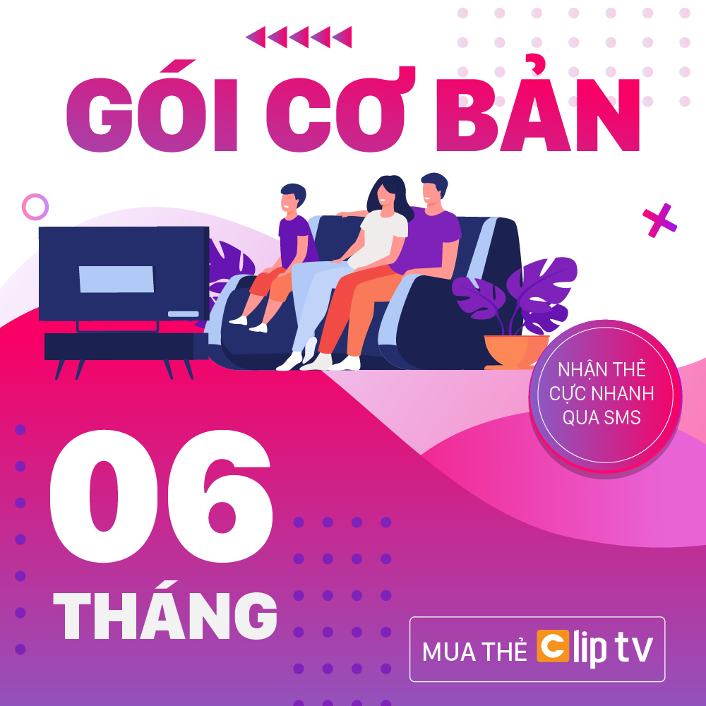 Thẻ Clip TV - Gói Cơ Bản - 06 Tháng