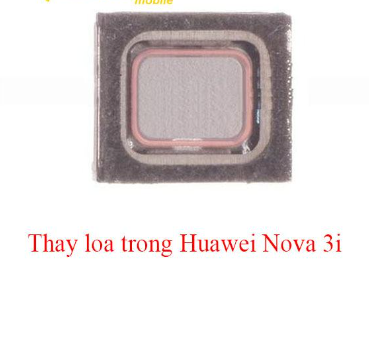 Loa trong điện thoại Huawei Nova 3I bảo hành đổi mới