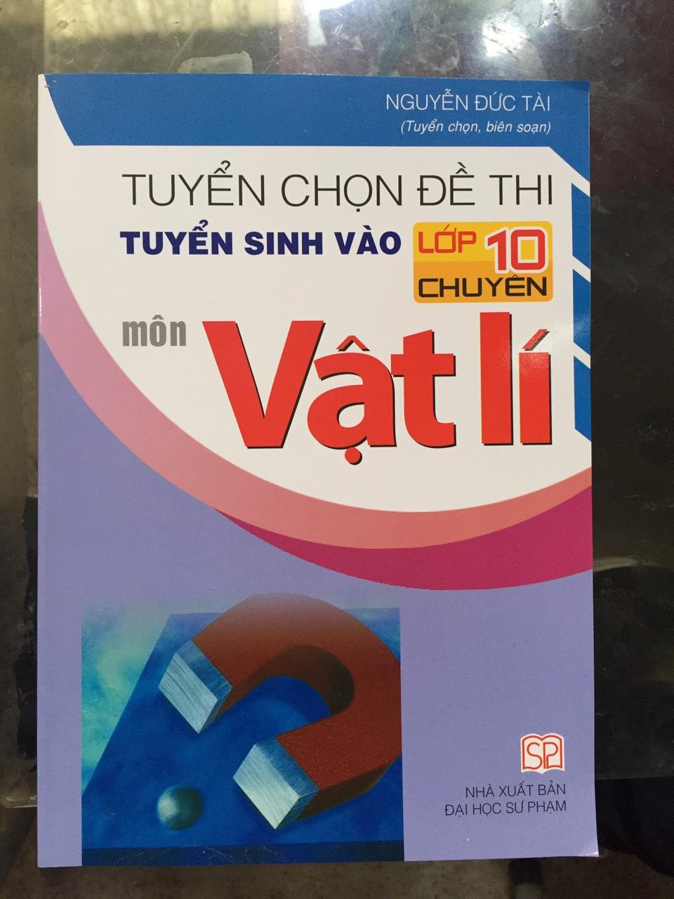 Tuyển Chọn Đề Thi Tuyển Sinh Vào Lớp 10 Chuyên Môn Vật Lí