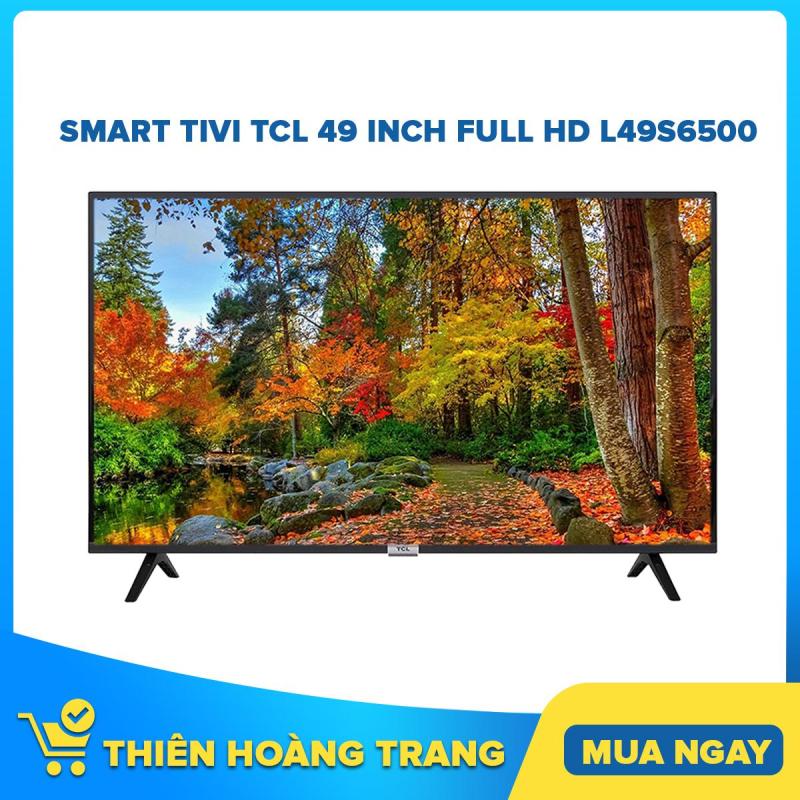 Bảng giá Smart Tivi TCL 49 inch Full HD L49S6500