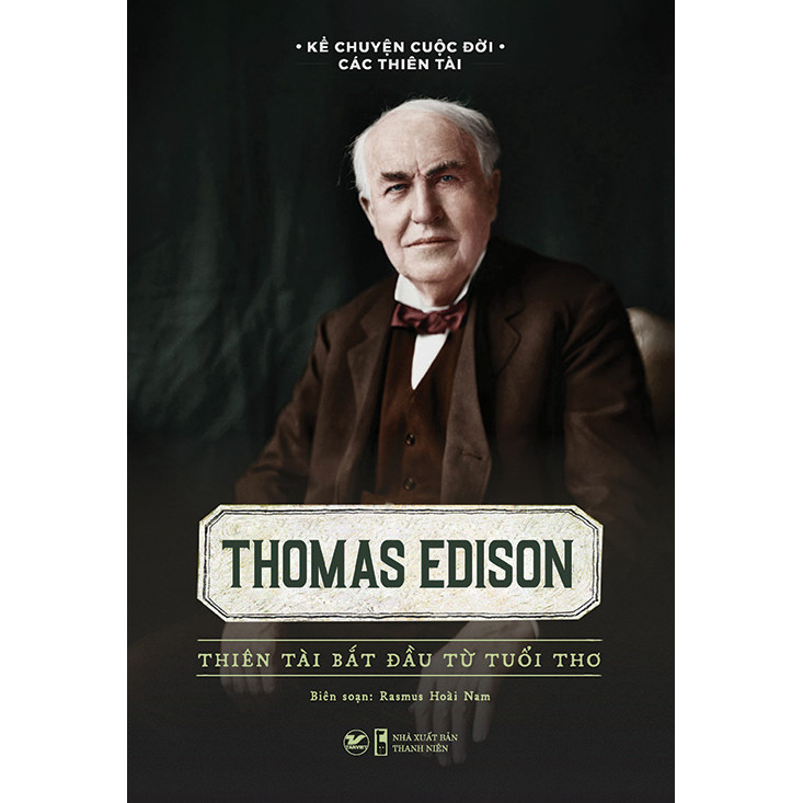 Thomas edison - thiên tài bắt đầu từ tuổi thơ