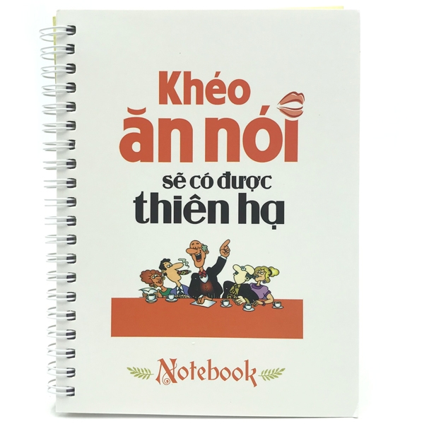 Sổ Tay/Notebook: Khéo Ăn Nói Sẽ Có Được Thiên Hạ