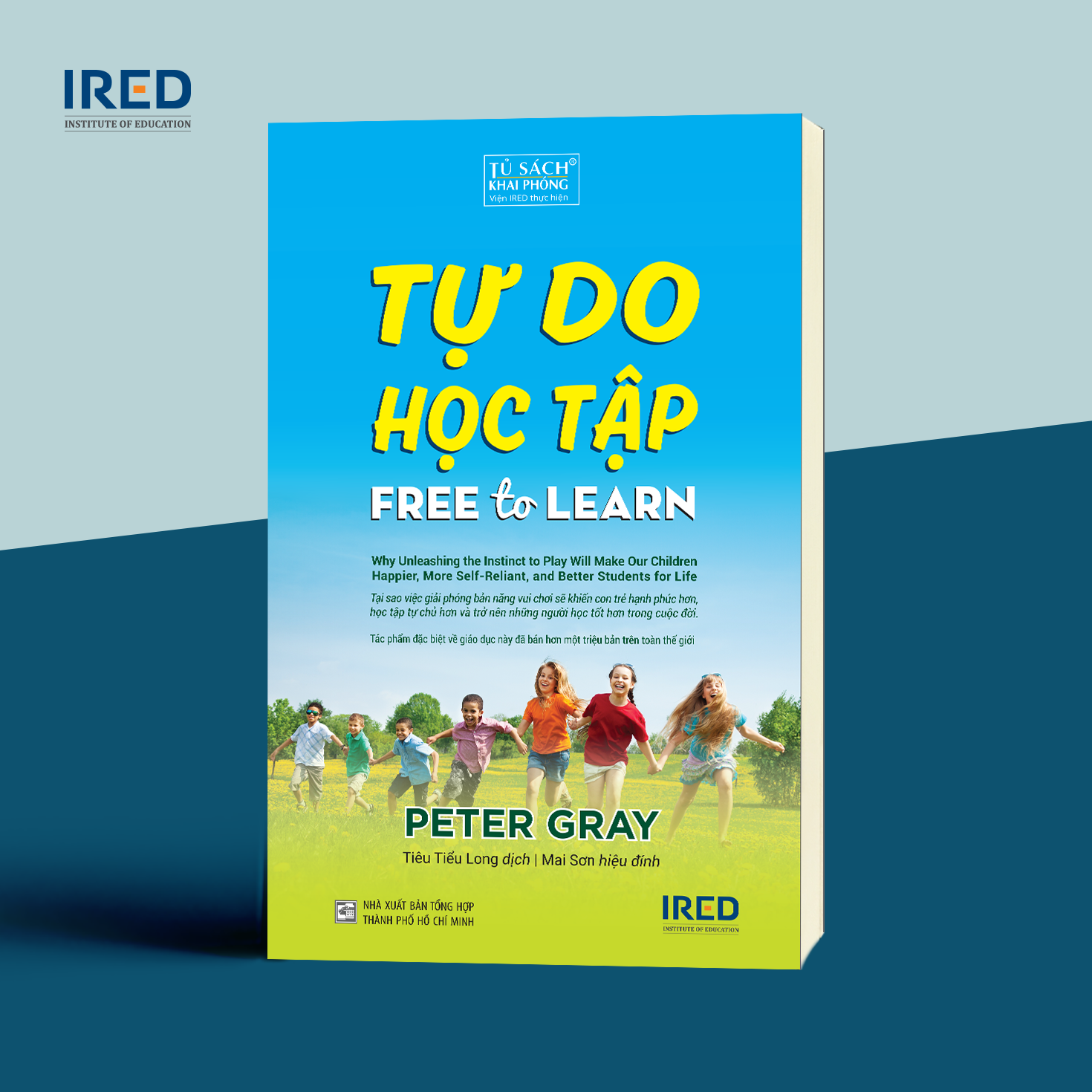 Sách - Tự Do Học Tập (Free To Learn) - Peter Gray - IRED Books