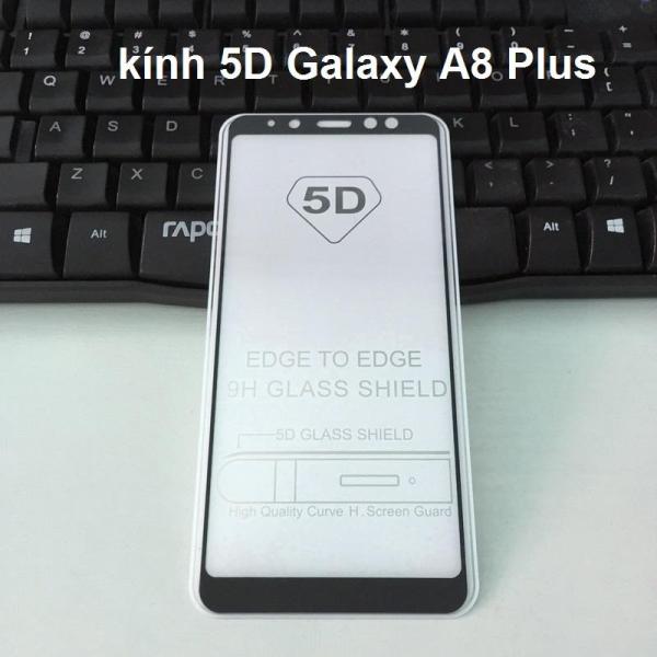 Kính cường lực Full màn 5D cho Samsung Galaxy A8 Plus 2018, A8 +