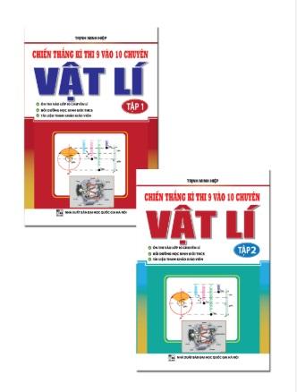 COMBO CHIẾN THẮNG KÌ THI 9 VÀO 10 CHUYÊN MÔN VẬT LÍ ( TẬP 1+ TẬP 2)