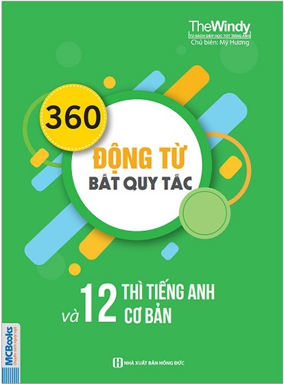 Fahasa - 360 Động Từ Bất Quy Tắc Và 12 Thì Cơ Bản Trong Tiếng Anh (Tái Bản 2018)