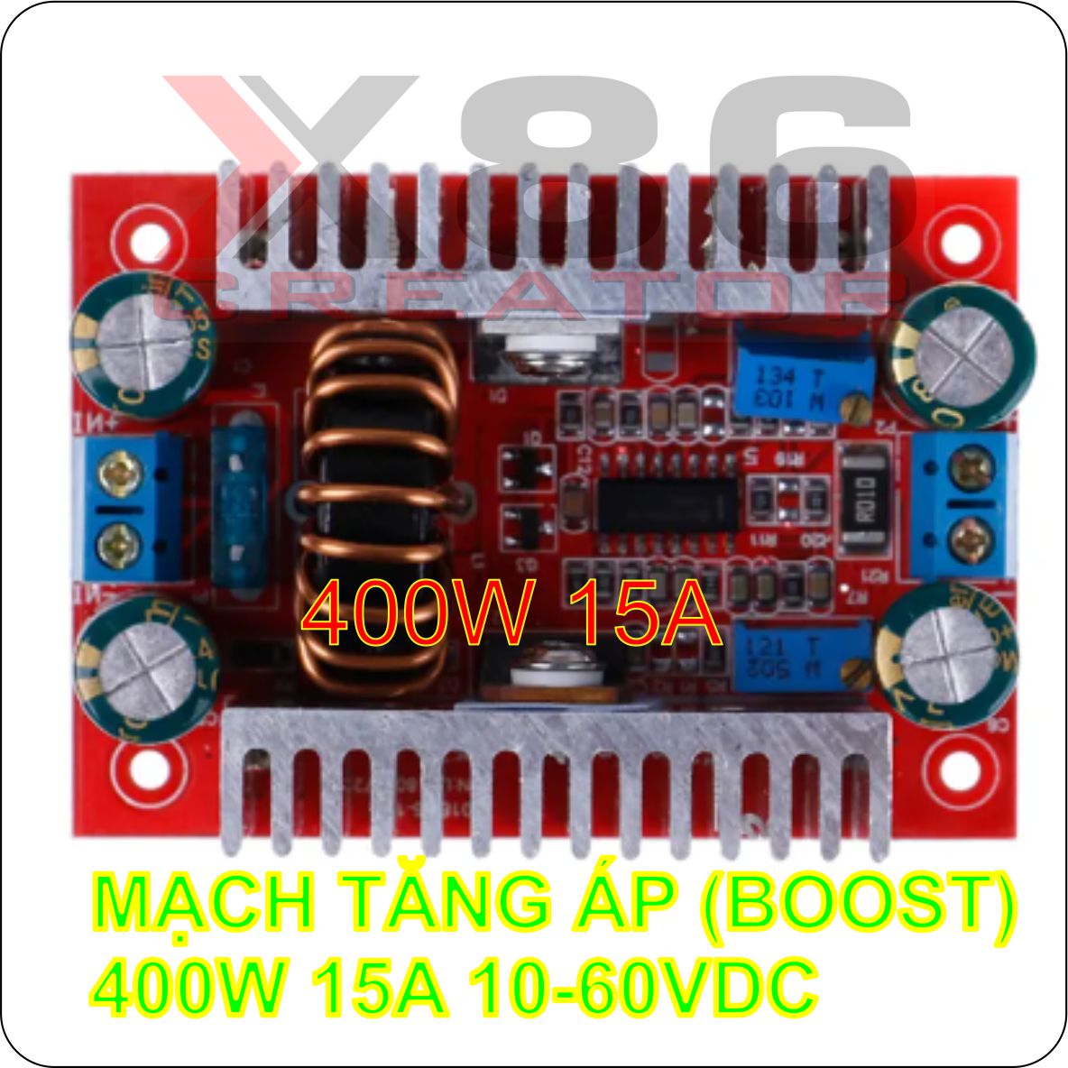 MẠCH TĂNG ÁP (BOOST) 400W 15A 10-60VDC X86