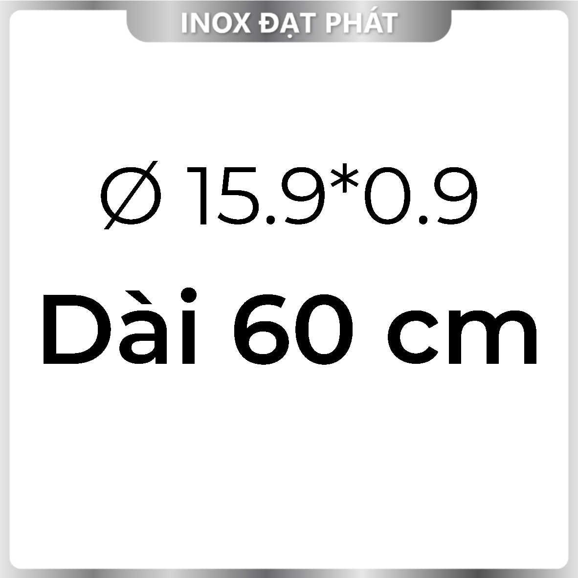 Ống Inox Tròn 304 phi 15.9 , Độ dày 0.9 , Dài 1m/1m2/1m5