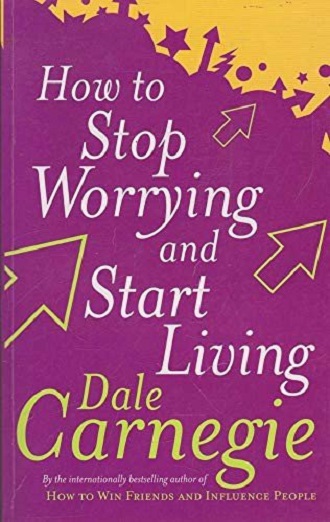 How To Stop Worrying And Start Living