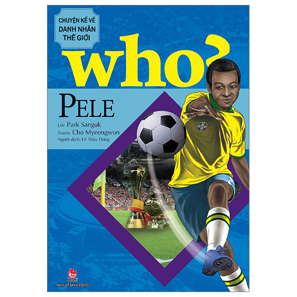 Fahasa - who? chuyện kể về danh nhân thế giới: pele