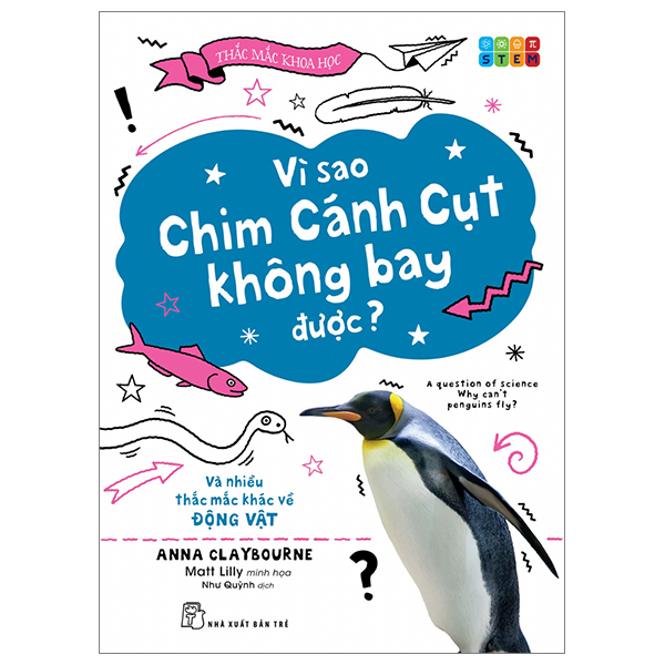 Thắc Mắc Khoa Học - STEM - Vì Sao Chim Cánh Cụt Không Bay Được? Và Nhiều Thắc Mắc Khác Về Động Vật