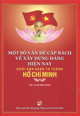 Fahasa - Một Số Vấn Đề Cấp Bách Về Xây Dựng Đảng Hiện Nay Dưới Ánh Sáng Tư Tưởng Hồ Chí Minh