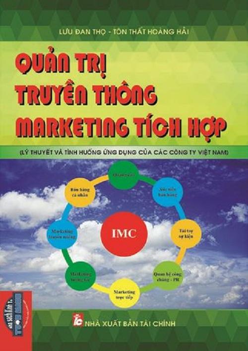 [ Sách ] Quản Trị Truyền Thông Marketing Tích Hợp - Lý Thuyết Và Tình Huống Ứng Dụng Của Các Công Ty Việt Nam
