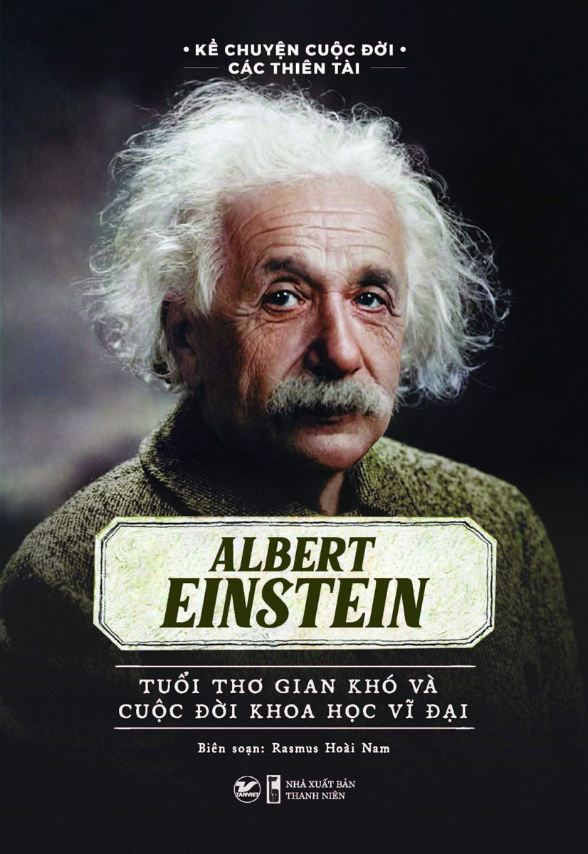 Sách - Kể Chuyện Cuộc Đời Các Thiên Tài: Albert Einstein - Tuổi Thơ Gian Khó Và Cuộc Đời Khoa Học Vĩ Đại - TV - Newshop