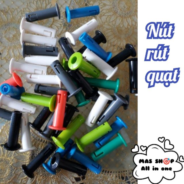 Nút rút quạt. Núm rút quạt xoay, đứng. Núm rút quạt cơ