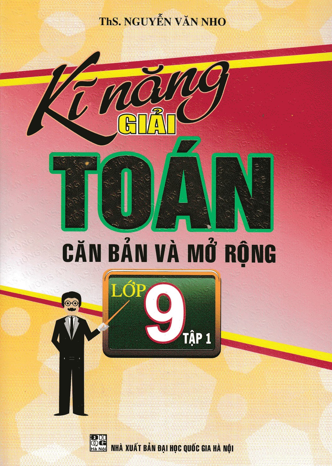 Kỹ năng giải toán căn bản và mở rộng lớp 9 tập 1