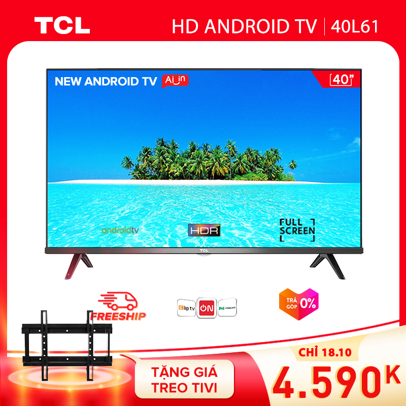 Smart TV TCL Android 8.0 40 inch Full HD wifi - 40L61 - HDR. Dolby, Chromecast, T-cast, AI+IN, Màn hình tràn viền - Tivi giá rẻ chất lượng - Bảo hành 3 năm