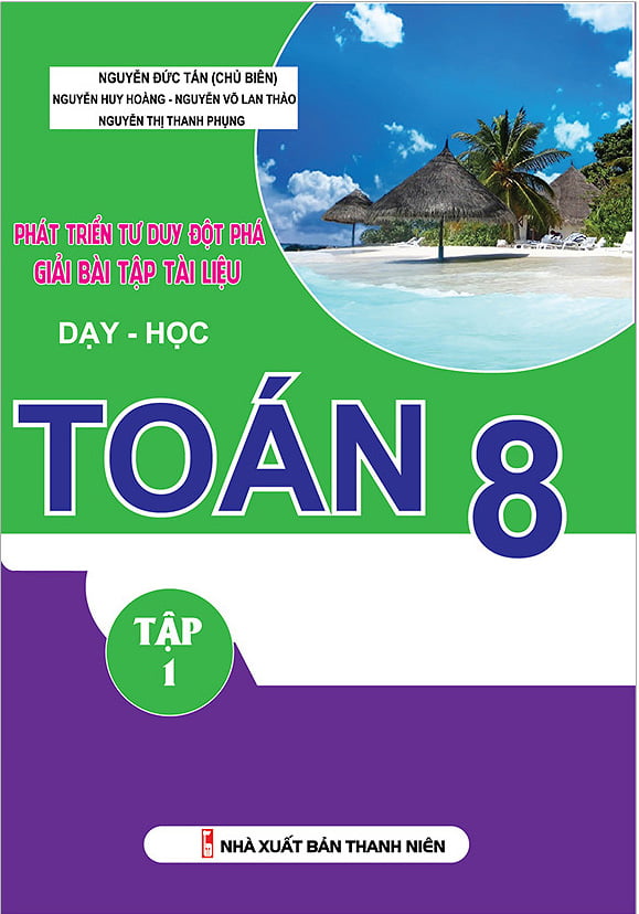 Fahasa - Phát Triển Tư Duy Đột Phá Giải Bài Tập Tài Liệu Dạy - Học Toán Lớp 8 (Tập 1)
